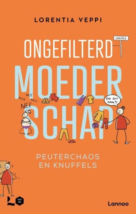 Lannoo Ongefilterd moederschap - Peuterchaos en knuffels - Lorentia Veppi